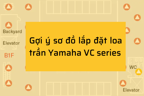 Ứng dụng của loa trần Yamaha VC series và gợi ý sơ đồ lắp đặt